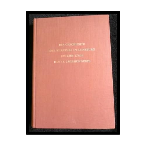 [PDF] Download Die Geschichte des Theaters in Lüneburg bis zum Ende des 18. Jahrhunderts Kostenlos