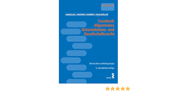 Casebook Allgemeines Unternehmens Und Gesellschaftsrecht 457 Kurzfalle Und Prufungsfragen 463 Kurzfalle Und Prufungsfragen Amazon De Martin Karollus Daniela Huemer Martina Harrer Bucher