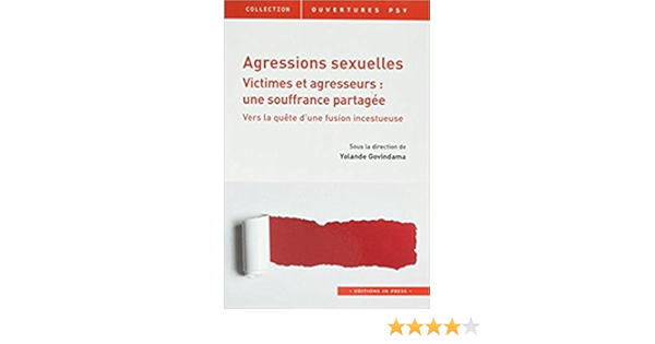 Agressions Sexuelles Victimes Et Agresseurs Une Souffrance Partagee Vers La Quete D Une Fusion Incestueuse Amazon Fr Collectif Govindama Yolande Livres