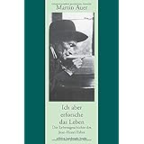 Ich aber erforsche das Leben. Die Lebensgeschichte des Jean-Henri Fabre