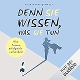 Denn sie wissen, was sie tun: Wie Frauen erfolgreich verhandeln by 