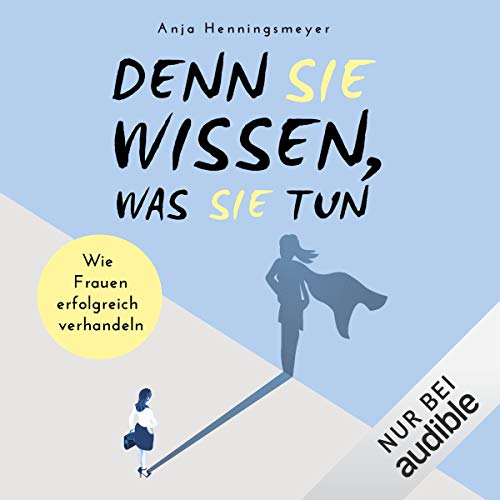 Denn sie wissen, was sie tun: Wie Frauen erfolgreich verhandeln