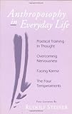 Anthroposophy in Everyday Life: Practical Training in Thought - Overcoming Nervousness - Facing Karma - The Four Temperaments by 
