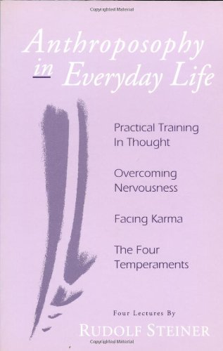 Anthroposophy in Everyday Life: Practical Training in Thought - Overcoming Nervousness - Facing Karma - The Four Temperaments