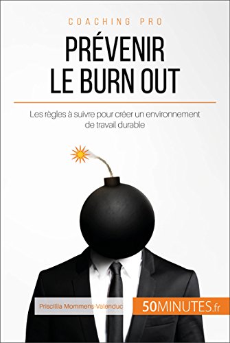 Prévenir le burn out: Les règles à suivre pour créer un environnement de travail durable (Coaching pro t. 16) Prévenir le burn out: Les règles à suivre pour créer un environnement de travail durable (Coaching pro t. 16)