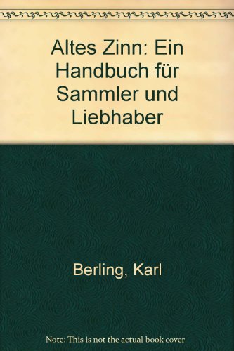 Download Altes Zinn: Ein Handbuch für Sammler und Liebhaber Download Altes Zinn: Ein Handbuch für Sammler und Liebhaber