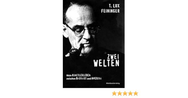 Zwei Welten Mein Kunstlerleben Zwischen Bauhaus Und Amerika Amazon De Feininger Theodore L Bergmeier Florian Bucher