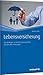 Produktbild Lebensversicherung: Das Wichtigste zu Vorteilen, Besonderheiten und den LVRG Änderungen (Haufe Kompass)