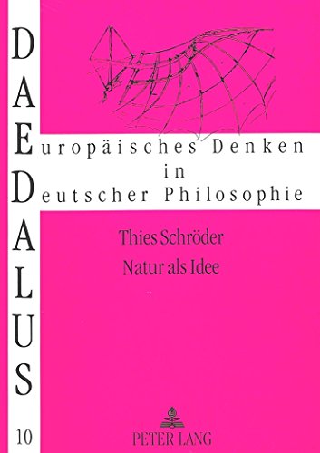 Natur als Idee: Begründung und Aktualität des Naturbegriffs unter kritischer Berücksichtigung der Naturphilosophie Schellings (Daedalus)