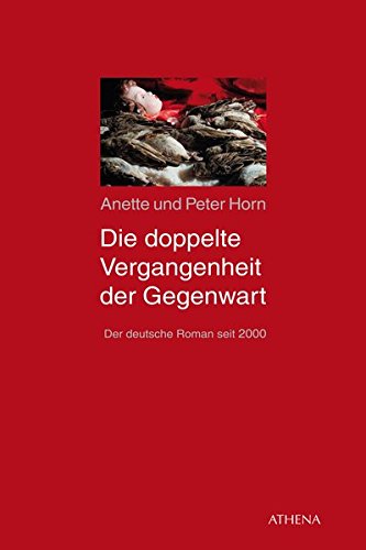 Die doppelte Vergangenheit der Gegenwart: Der deutsche Roman seit 2000 (Beiträge zur Kulturwissenschaft)