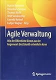 Agile Verwaltung: Wie der Öffentliche Dienst aus der Gegenwart die Zukunft entwickeln kann by Martin Bartonitz, Veronika Lévesque