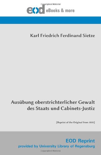 Ausübung oberstrichterlicher Gewalt des Staats und Cabinets-Justiz: [Reprint of the Original from 1835]