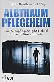 Albtraum Pflegeheim: Eine Altenpflegerin gibt Einblick in skandalöse Zustände by
