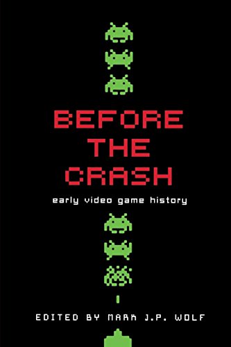 Before the Crash: Early Video Game History (Contemporary Approaches to Film and Media Series)