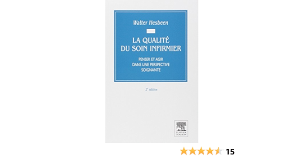 Amazon Fr La Qualite Du Soin Infirmier Penser Et Agir Dans Une Perspective Soignante Hesbeen Walter Livres Amazon Fr La Qualite Du Soin Infirmier Penser Et Agir Dans Une Perspective Soignante Hesbeen Walter Livres