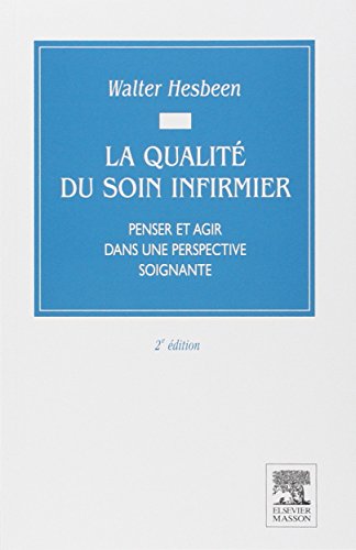 Télécharger La qualité du soin infirmier: Penser et agir dans une perspective soignante Francais PDF