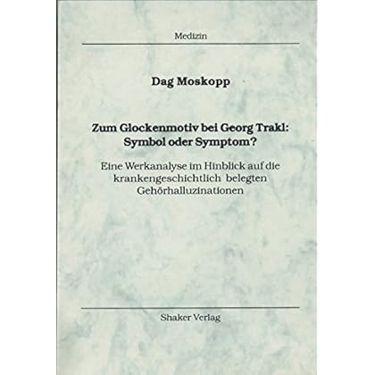 [PDF] Download Zum Glockenmotiv bei Georg Trakl: Symbol oder Symptom? - Eine Werkanalyse im Hinblick auf die krankengeschichtlich belegten Gehörhalluzinationen Kostenlos