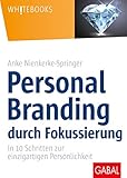 Personal Branding durch Fokussierung: In zehn Schritten zur einzigartigen Persönlichkeit (Whitebooks) by 