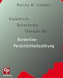 Dialektisch-Behaviorale Therapie (DBT) der Borderline-Persönlichkeitsstörung: DBT Therapiebuch by