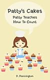 Image de Patty's Cakes: Patty Teaches How To Count! (Children's Educational Rhyming Picture Book with 2 Kid-Friendly Recipes) (The Read Together Series) (Engli