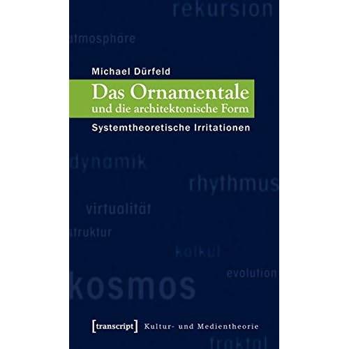 [PDF] Download Das Ornamentale und die architektonische Form: Systemtheoretische Irritationen (Kultur- und Medientheorie) Kostenlos
