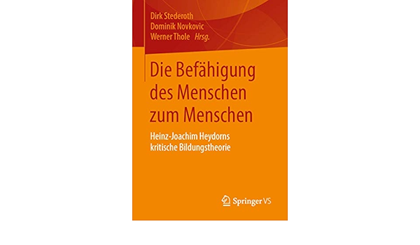 Die Befahigung Des Menschen Zum Menschen Heinz Joachim Heydorns Kritische Bildungstheorie Amazon De Stederoth Dirk Novkovic Dominik Thole Werner Bucher