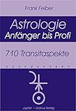 Astrologie Anfänger bis Profi: 710 Transitaspekte (Astrologie Anfänger - Profi) by 