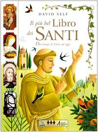 Il più bel libro dei santi. Dai tempi di Gesù ad oggi
