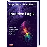 Intuitive Logik: Mentalstrategien für das Leben