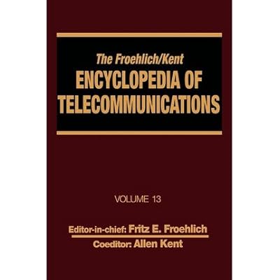 The Froehlich Kent Encyclopedia Of Telecommunications Volume 13 Network Management Technologies To Nynex Author Fritz E Froehlich Sep 1996 Pdf Online Kristijonasno