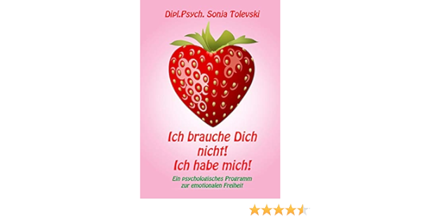 Ich Brauche Dich Nicht Ich Habe Mich Amazon De Tolevski Dipl Psych Sonja Bucher