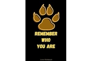 REMEMBER WHO YOU ARE ; Lions Notebook: LION KING Quote/Mufasa/ Inspirational quotes journal/ World Lion Day/ Lion Gift Notebook /Lion Paw trace on Matte Cover ; 6x9 in 110 College Ruled Diary