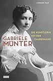 Gabriele Münter: Die Künstlerin mit der Zauberhand by 