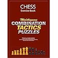 Chess Excercise Book - Middlegame Combinations, Tactics and Mate in 1,2,3,4,5 Moves puzzles - Best book for beginners and intermediate chess players