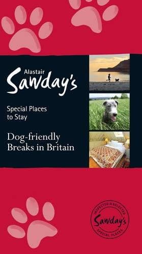 Dog Friendly Breaks in Britain: Alastair Sawday's Guide to the Best Dog Friendly Pubs, Hotels, B&Bs and Self-Catering Places in Britain (Alastair Sawday's Special Places to Stay)
