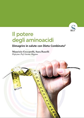 Il potere degli aminoacidi. Dimagrire in salute con Dieta Combinata® Il potere degli aminoacidi. Dimagrire in salute con Dieta Combinata®