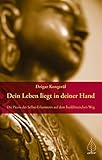 Dein Leben liegt in deiner Hand: Die Praxis der Selbst-Erkenntnis auf dem buddhistischen Weg by 