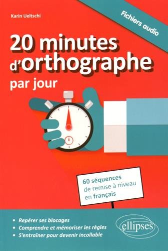 Download 20 Minutes d'Orthographe par Jour 60 Séquences de Remise à Niveau en Français Download 20 Minutes d'Orthographe par Jour 60 Séquences de Remise à Niveau en Français
