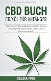 CBD Buch: CBD Öl für Anfänger; Wie du mit Cannabidiol endlich deine Gesundheit optimieren und Stress abbauen wirst! by 