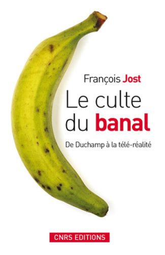 Le Culte du banal. De Duchamp à la télé-réalité francais Le Culte du banal. De Duchamp à la télé-réalité gratuit
