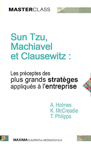 Sun Tzu Machiavel Et Clausewitz Les Préceptes Des Plus - 