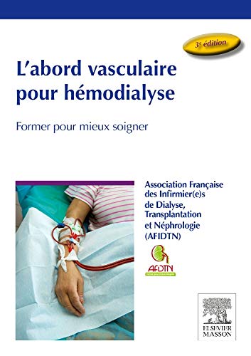L'abord vasculaire pour hémodialyse: Former pour mieux soigner L'abord vasculaire pour hémodialyse: Former pour mieux soigner