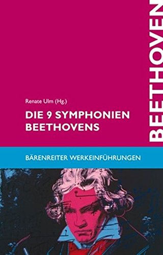 Die 9 Symphonien Beethovens: Entstehung, Deutung, Wirkung (Bärenreiter-Werkeinführungen)