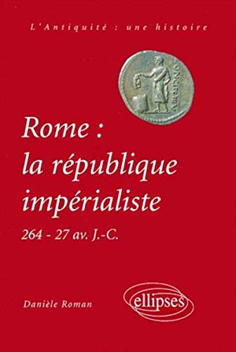 Rome : La République impérialiste, 264-71 avant J.-C. Rome : La République impérialiste, 264-71 avant J.-C.