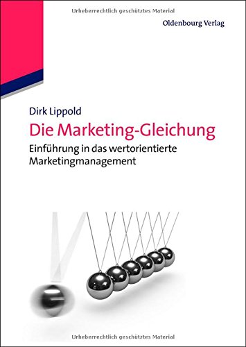 Die Marketing-Gleichung: Einführung in das wertorientierte Marketingmanagement