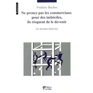 Ne prenez pas les commerciaux pour des imbéciles, ils risquent de le devenir