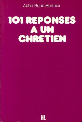 couverture de : 101 r&eacute;ponses &agrave; un chr&eacute;tien