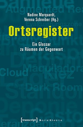Ortsregister: Ein Glossar zu Räumen der Gegenwart (Sozialtheorie)