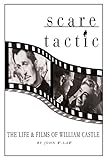 Scare Tactic: The Life & Films of William Castle by 