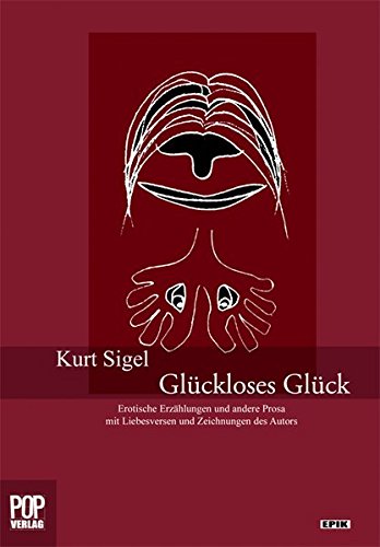 Glückloses Glück: Erotische Erzählungen und andere Prosa mit Liebesversen und Zeichnungen des Autors.